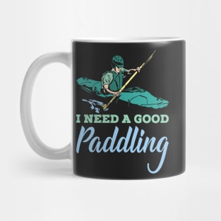 KAYAKING: I Need A Good Paddling kayak t shirt gift Mug